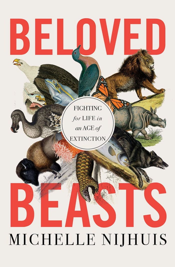 “Beloved Beasts: Fighting for Life in an Age of Extinction,” by Michelle Nijhuis (W. W. Norton & Company, 352 pages). Image